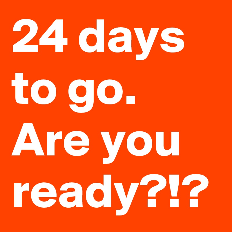 24 Days To Go Are You Ready Post By Amritochates On Boldomatic