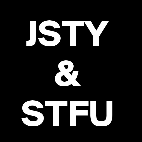 JSTY
&
STFU