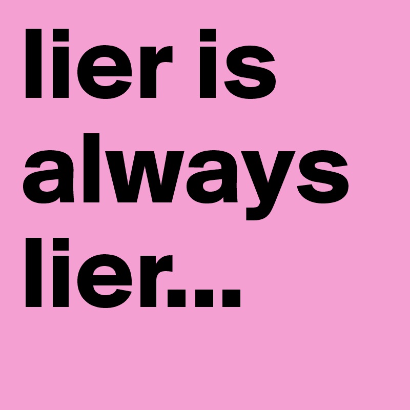 lier is always lier...