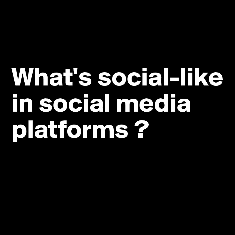 what-s-social-like-in-social-media-platforms-post-by-sharath-srini