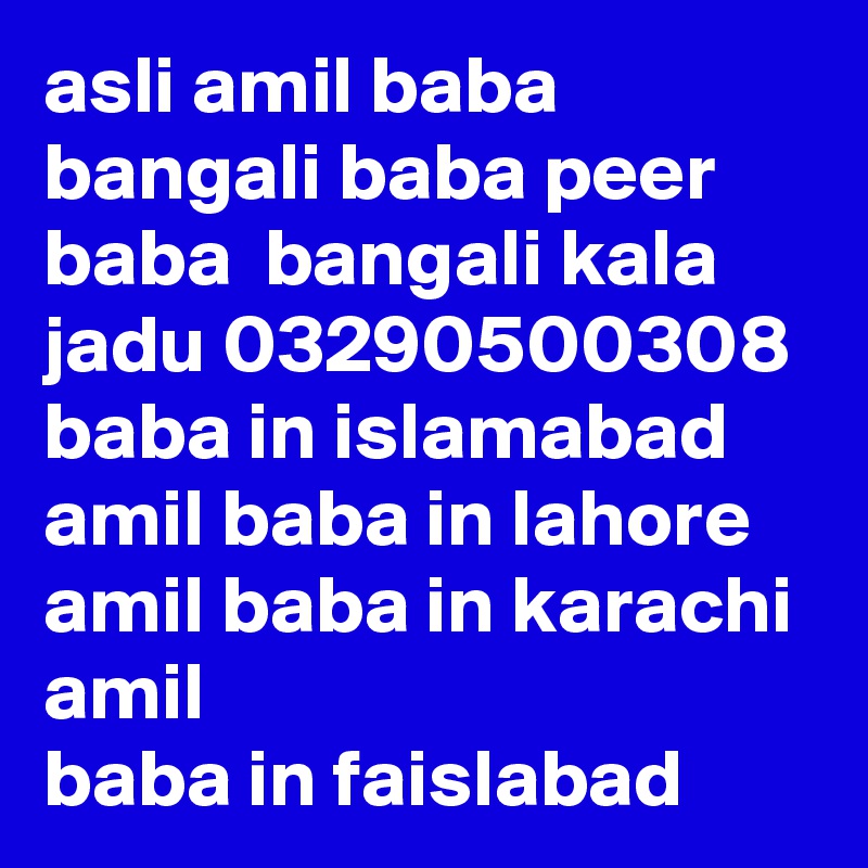 asli amil baba bangali baba peer baba  bangali kala jadu 03290500308
baba in islamabad amil baba in lahore amil baba in karachi
amil baba in faislabad