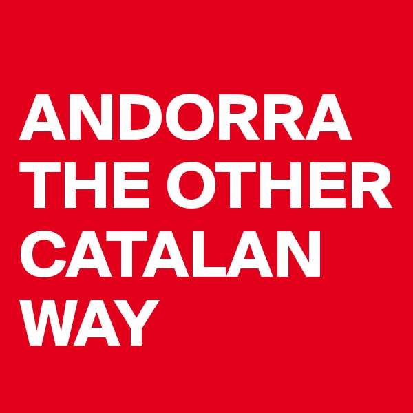 
ANDORRA THE OTHER  CATALAN WAY 