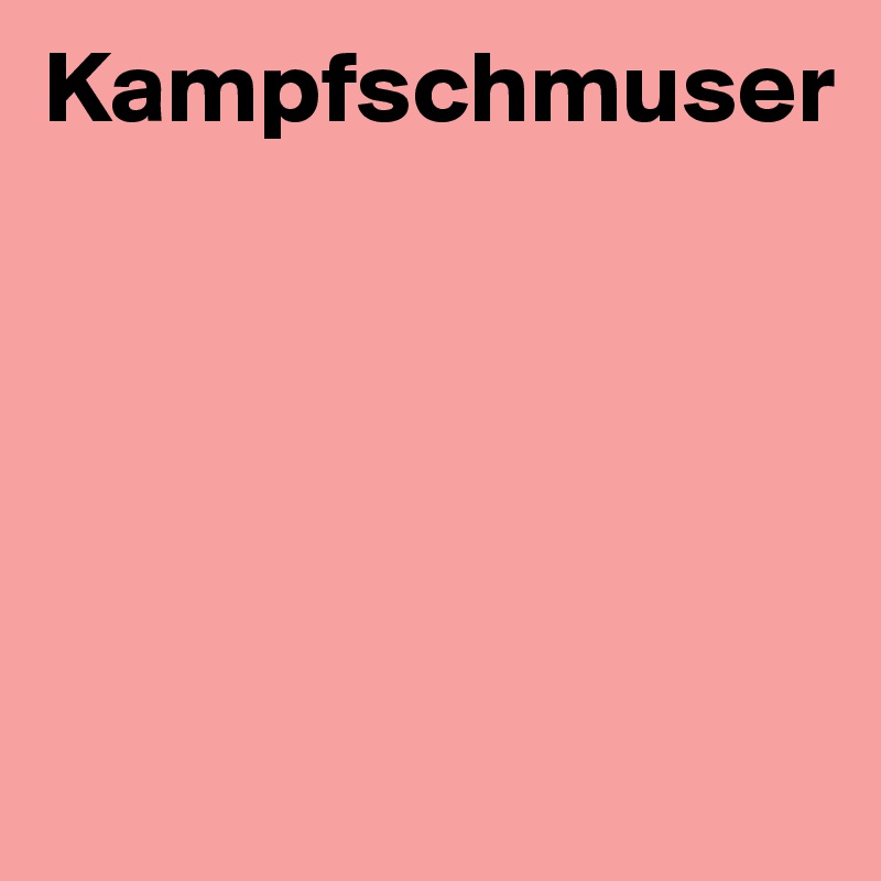 Kampfschmuser





