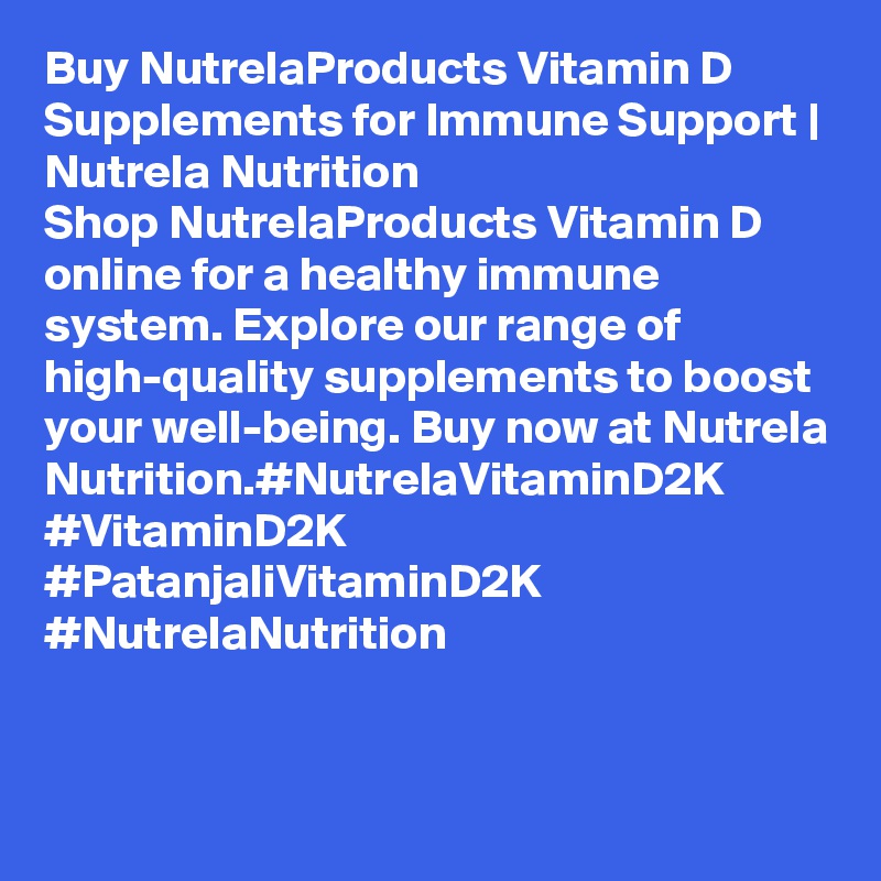 Buy NutrelaProducts Vitamin D Supplements for Immune Support | Nutrela Nutrition
Shop NutrelaProducts Vitamin D online for a healthy immune system. Explore our range of high-quality supplements to boost your well-being. Buy now at Nutrela Nutrition.#NutrelaVitaminD2K #VitaminD2K #PatanjaliVitaminD2K #NutrelaNutrition


