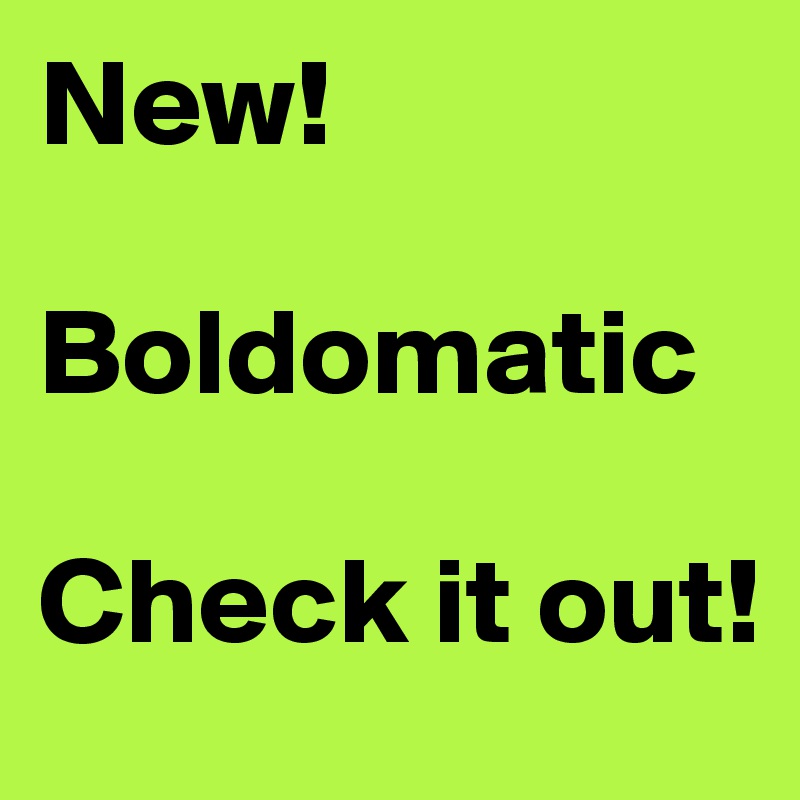 New!

Boldomatic

Check it out!