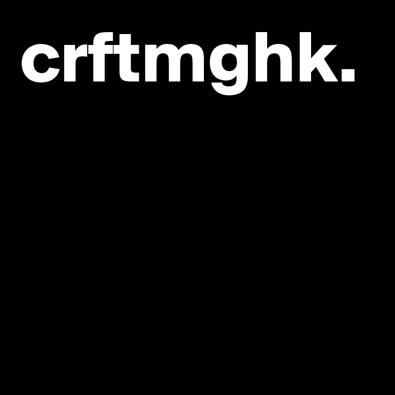 crftmghk. 