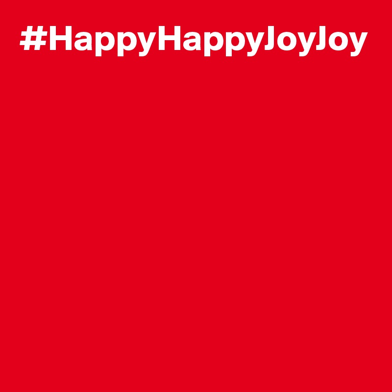 #HappyHappyJoyJoy