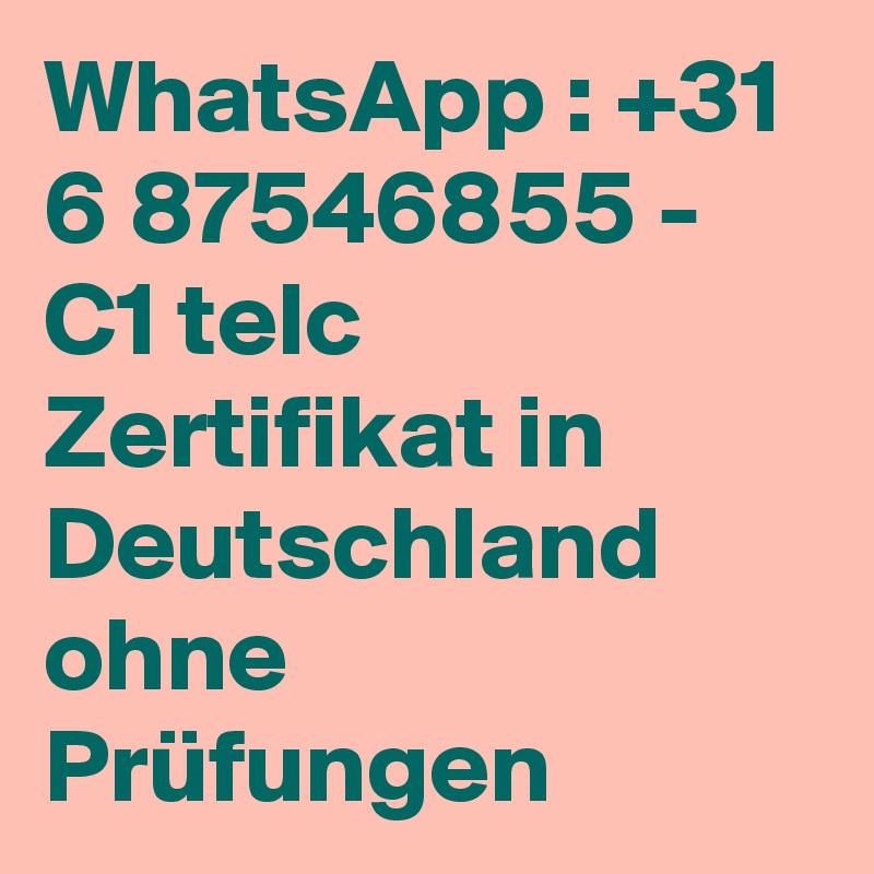 WhatsApp : +31 6 87546855 - C1 telc Zertifikat in Deutschland ohne Prüfungen 