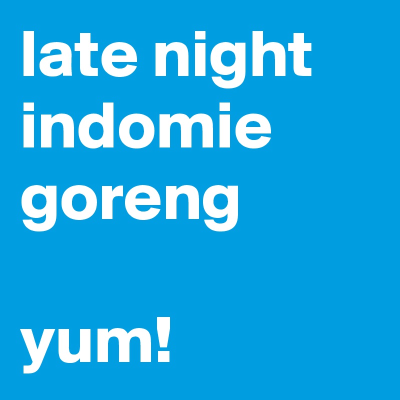 late night indomie goreng

yum!