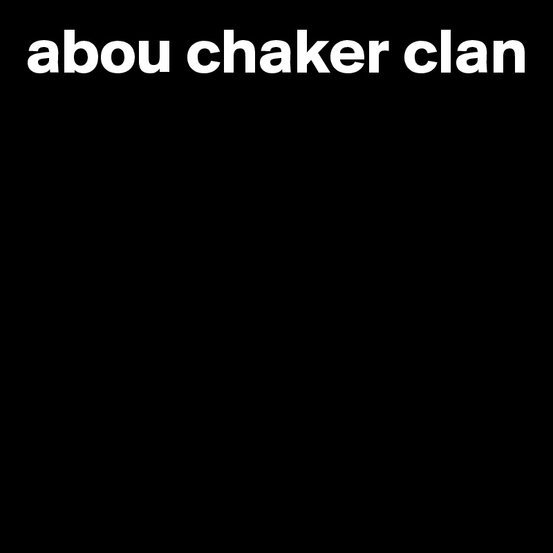 abou chaker clan





