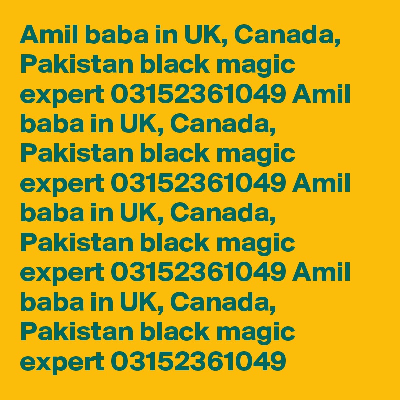 Amil baba in UK, Canada, Pakistan black magic expert 03152361049 Amil baba in UK, Canada, Pakistan black magic expert 03152361049 Amil baba in UK, Canada, Pakistan black magic expert 03152361049 Amil baba in UK, Canada, Pakistan black magic expert 03152361049 