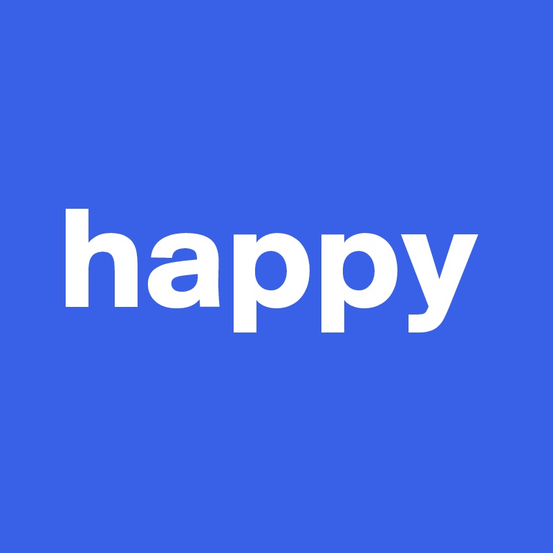  
 happy