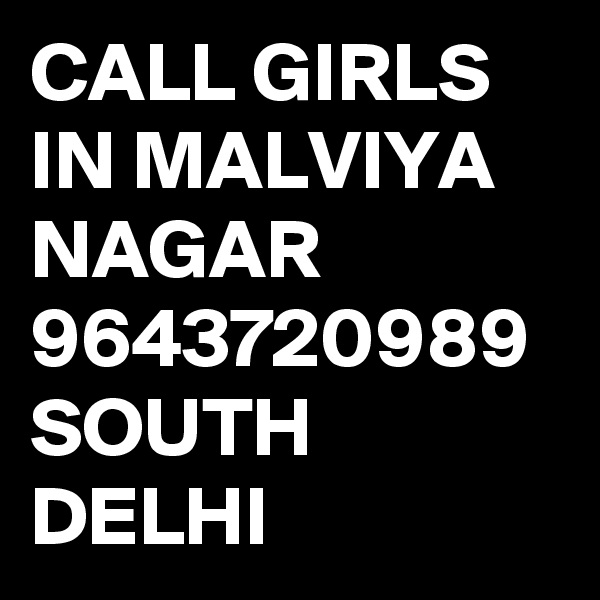 CALL GIRLS IN MALVIYA NAGAR 9643720989 SOUTH DELHI