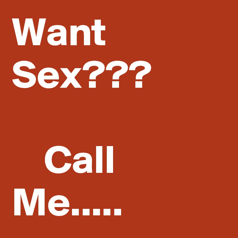 Want Sex???

    Call Me.....