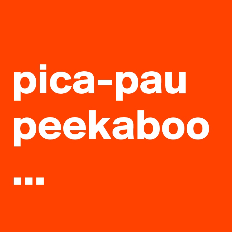 
pica-pau  peekaboo ...