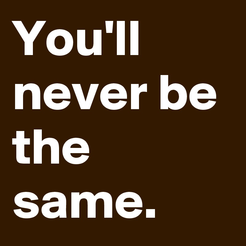 you-ll-never-be-the-same-post-by-menshumor-on-boldomatic