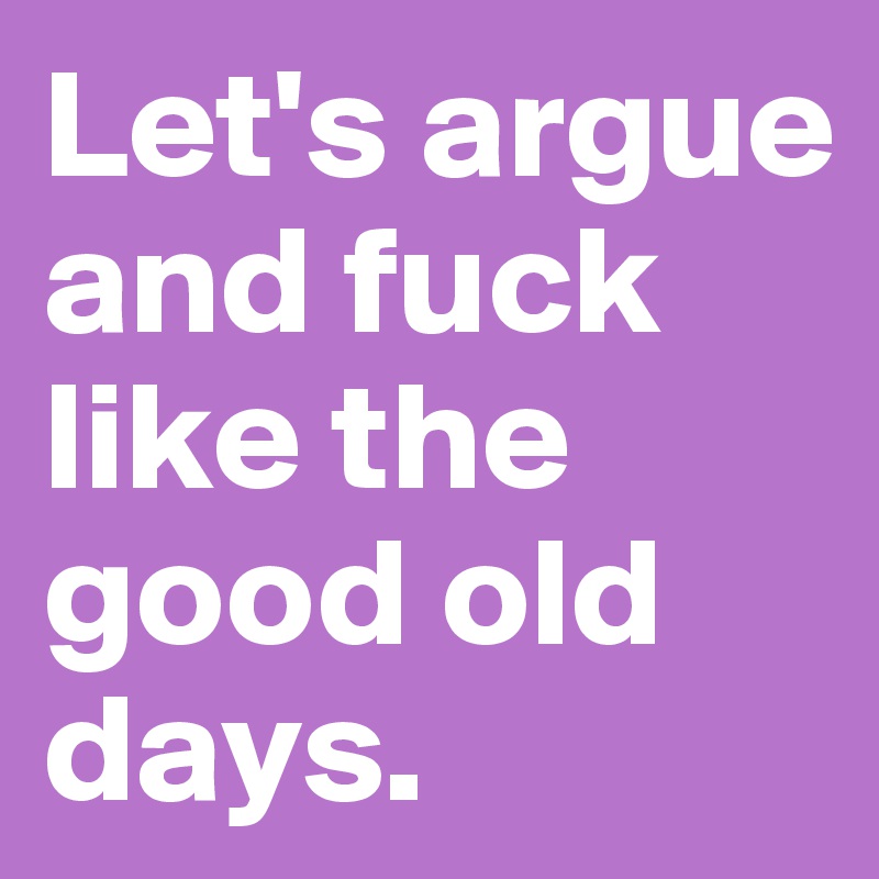 let-s-argue-and-fuck-like-the-good-old-days-post-by-ziya-on-boldomatic