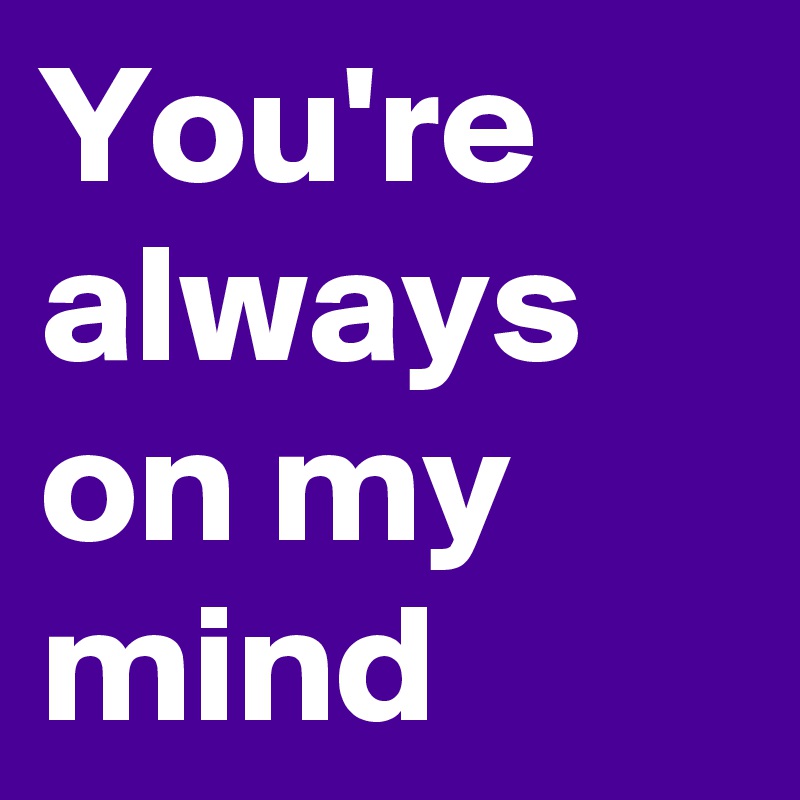 you-re-always-on-my-mind-post-by-cameraflower-on-boldomatic