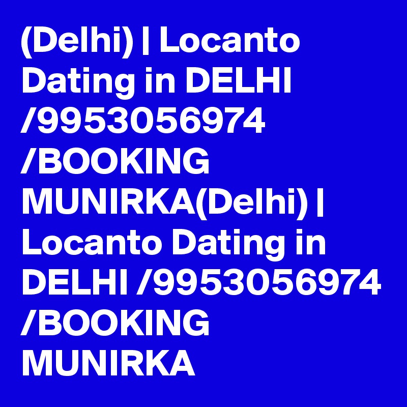 (Delhi) | Locanto Dating in DELHI /9953056974 /BOOKING MUNIRKA(Delhi) | Locanto Dating in DELHI /9953056974 /BOOKING MUNIRKA