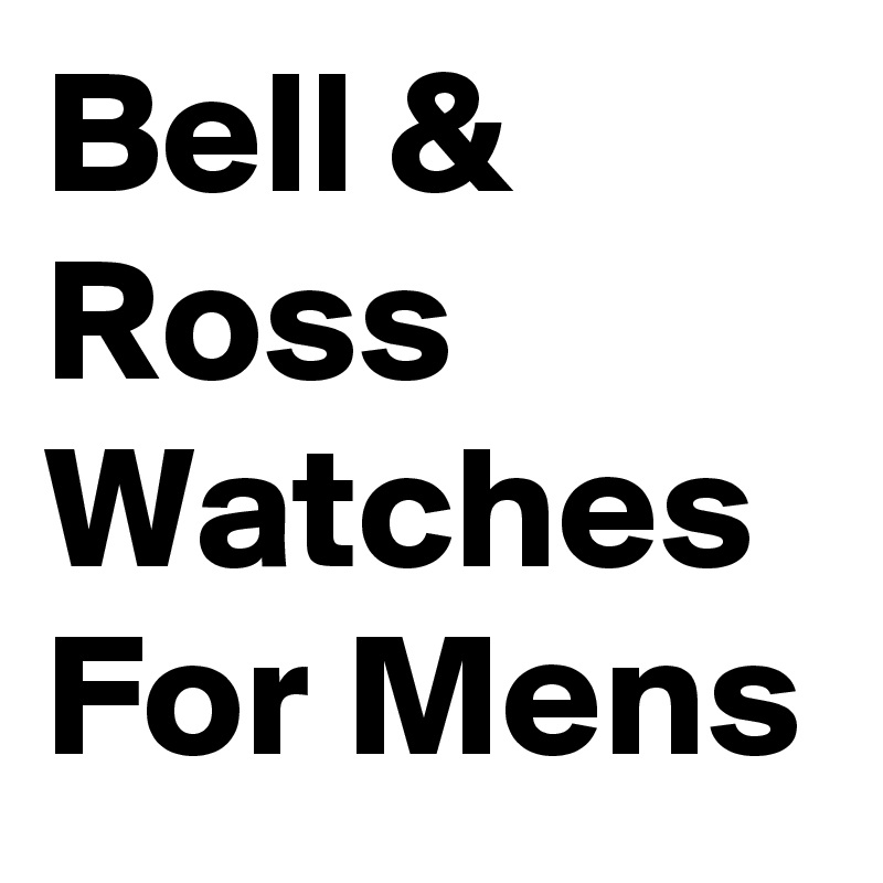 Bell & Ross Watches
For Mens
