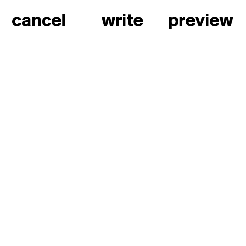 cancel          write       preview










