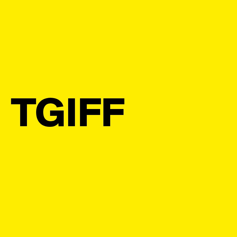 

TGIFF

