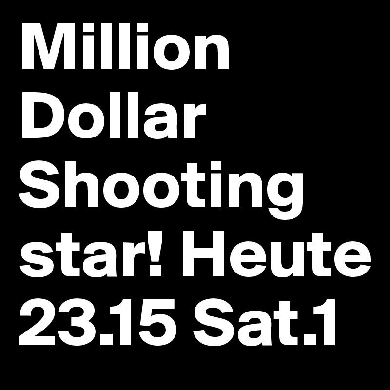 Million Dollar Shooting Star Heute 23 15 Sat 1 Post By Silvio On Boldomatic