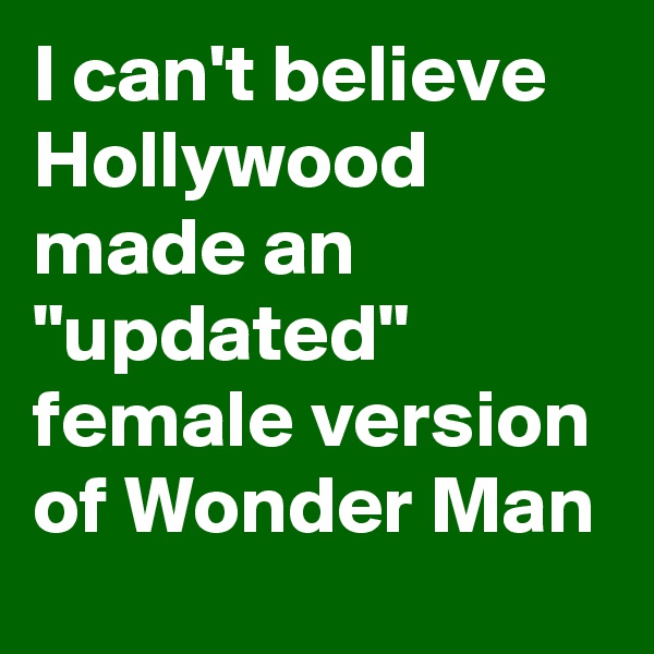 I can't believe Hollywood made an "updated" female version of Wonder Man 