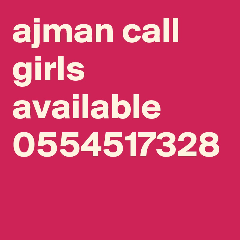 ajman call girls  available 0554517328