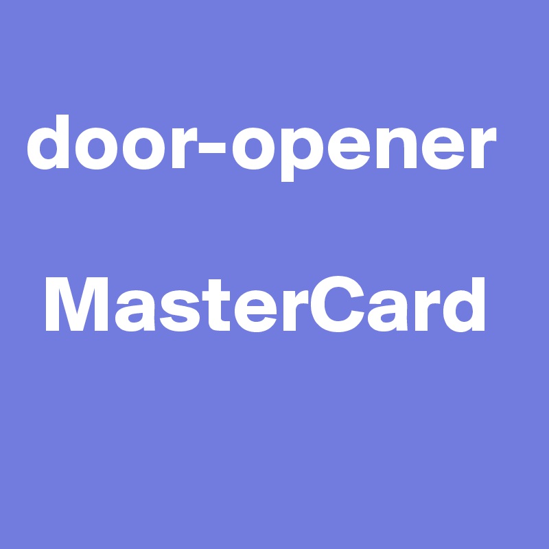
door-opener       
 
 MasterCard

