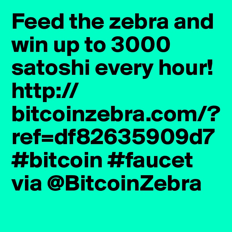 Feed the zebra and win up to 3000 satoshi every hour! http://bitcoinzebra.com/?ref=df82635909d7 #bitcoin #faucet via @BitcoinZebra