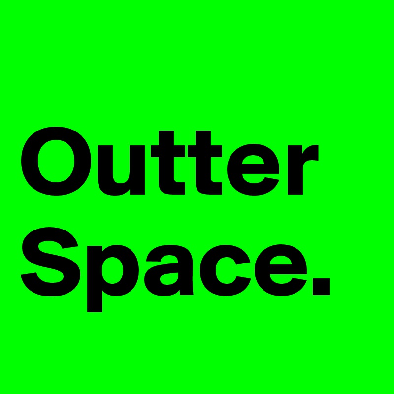    OutterSpace. 