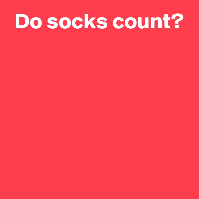  Do socks count?





