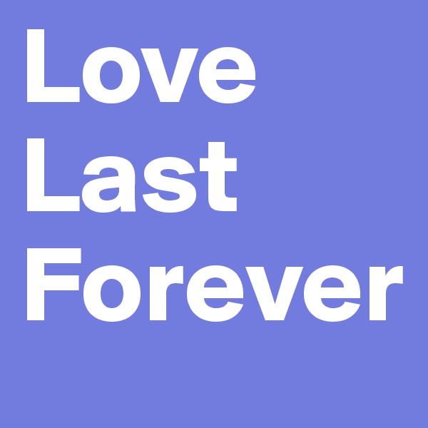 Love 
Last
Forever