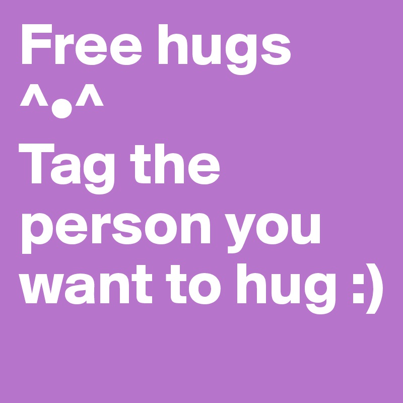 Free hugs ^•^
Tag the person you want to hug :)