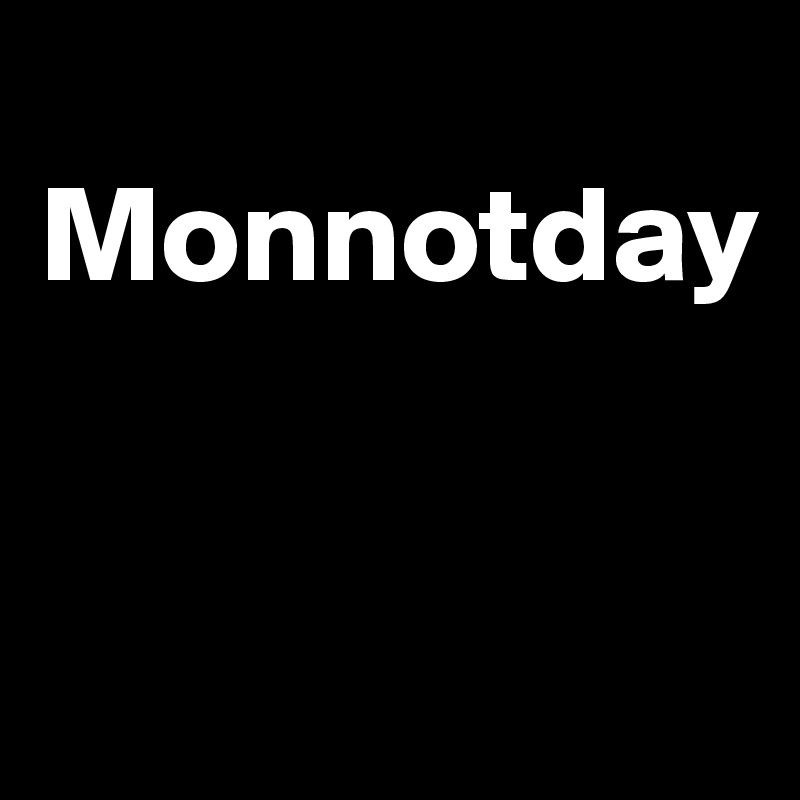 
Monnotday


