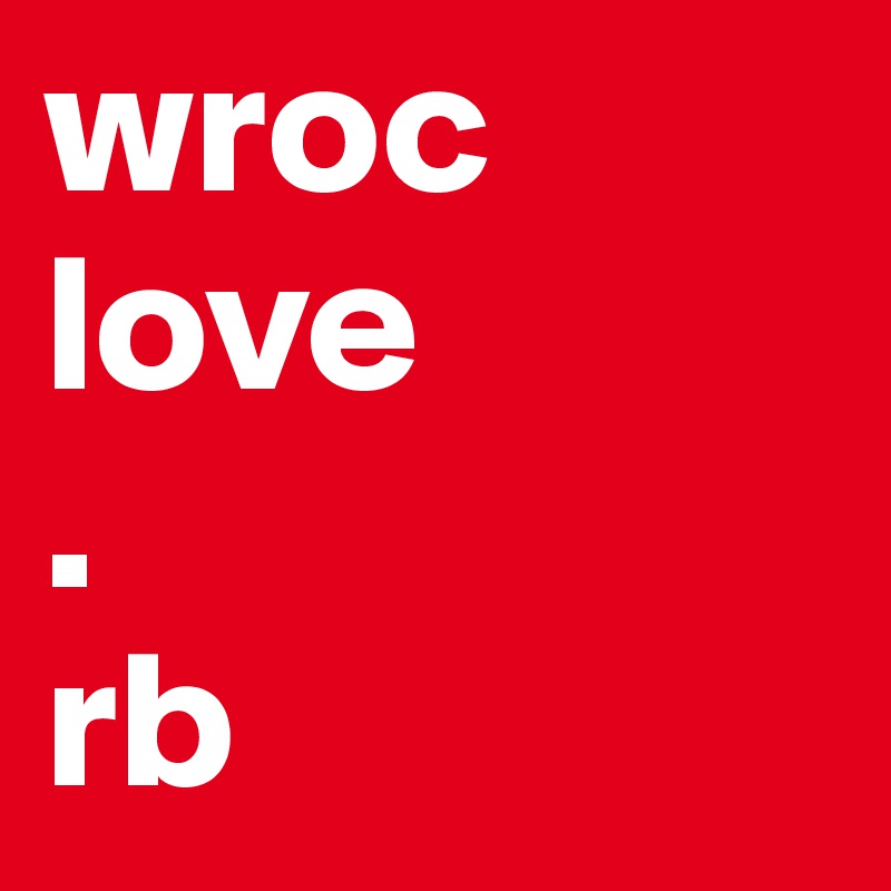 wroc
love
.
rb