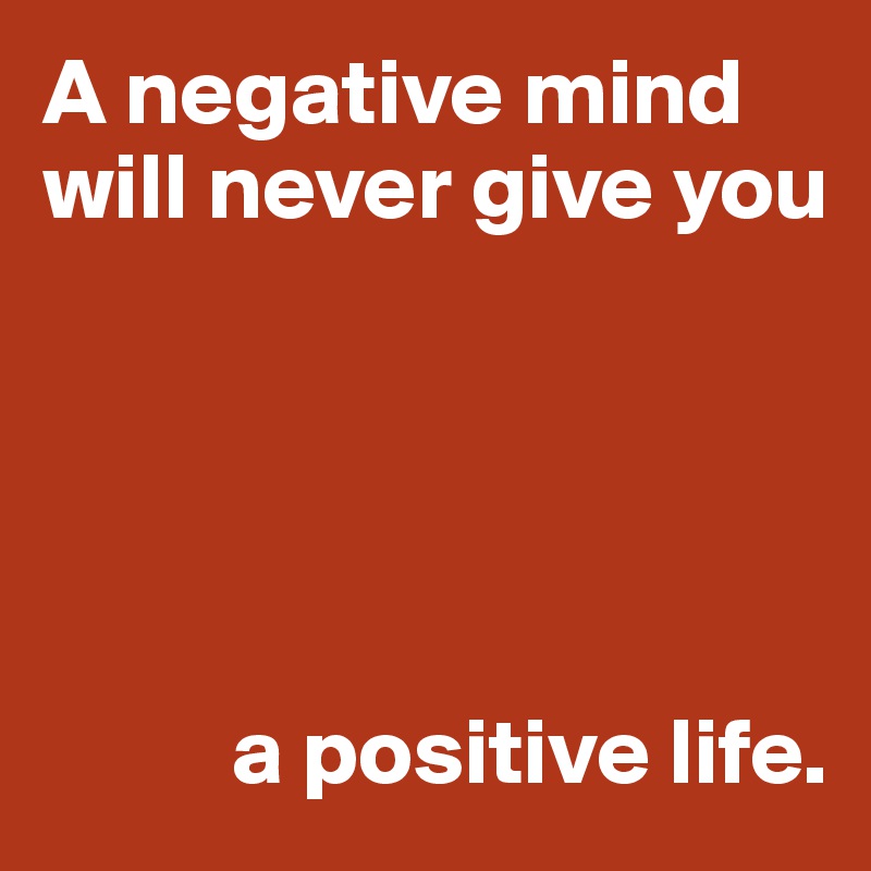 A negative mind will never give you a positive life. - Post by UserOne ...