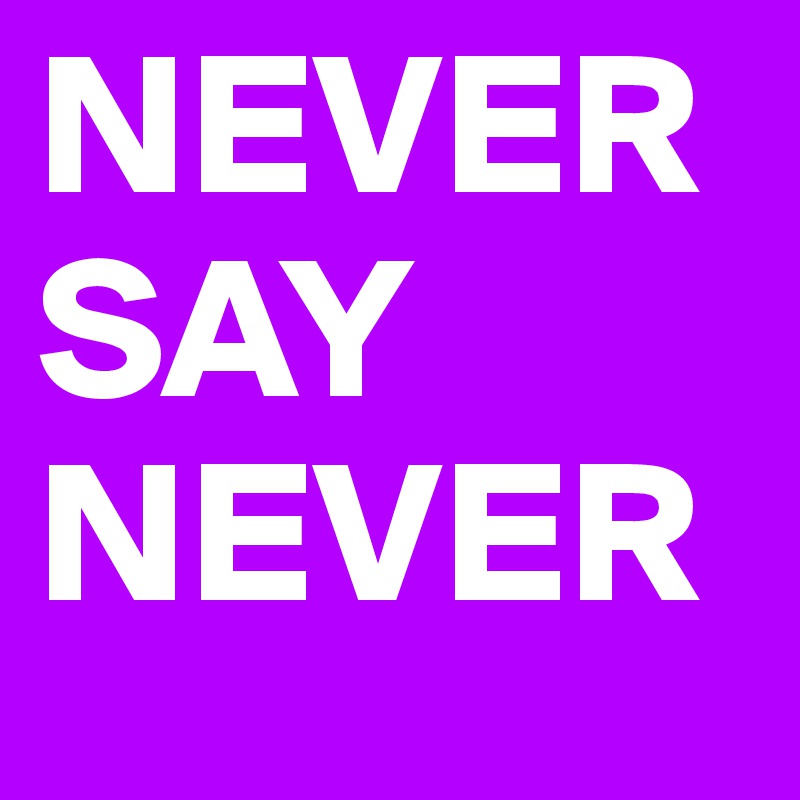 NEVER SAY
NEVER