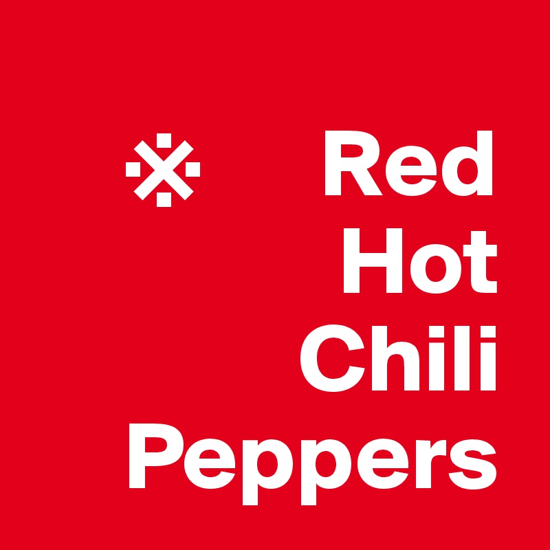   
     ?      Red
                Hot
              Chili
     Peppers