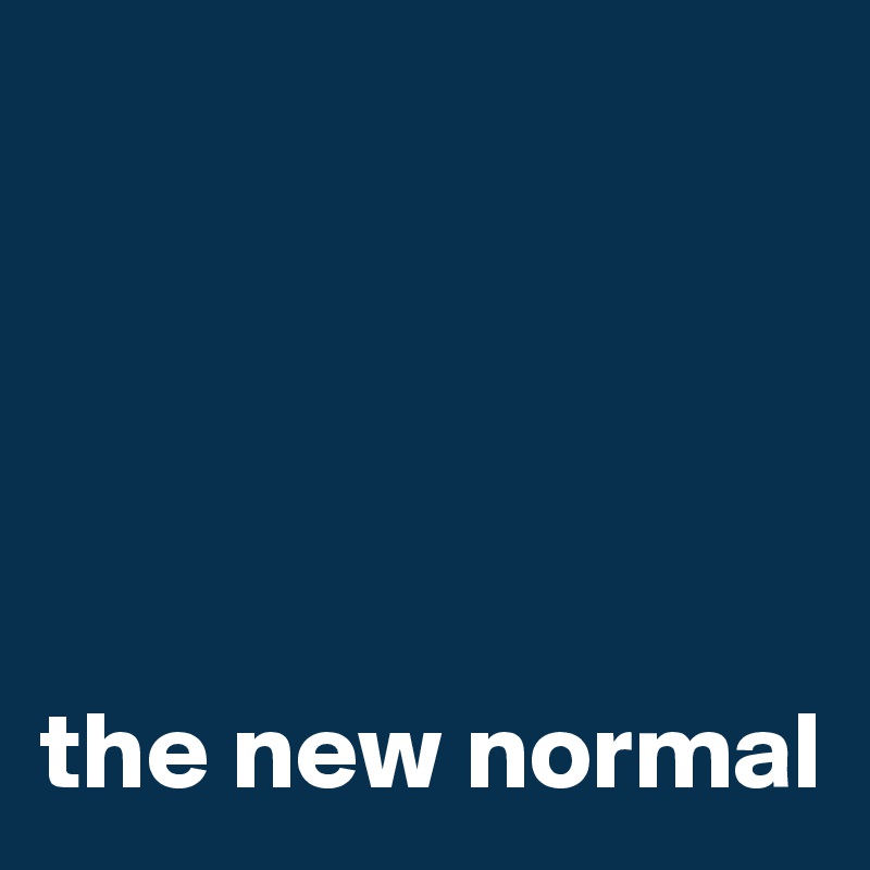 





the new normal