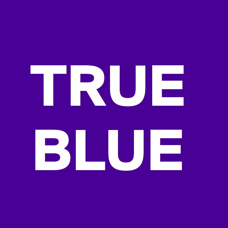 TRUE
BLUE