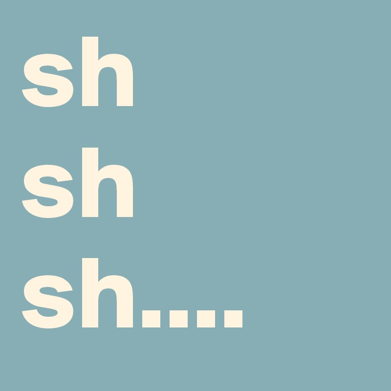 sh
sh
sh....