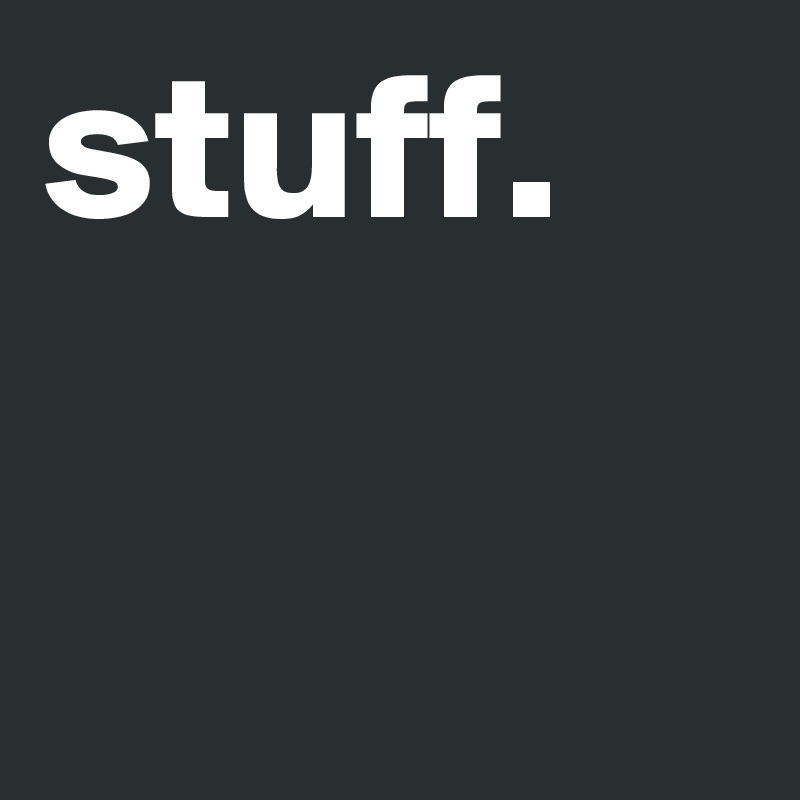 stuff.