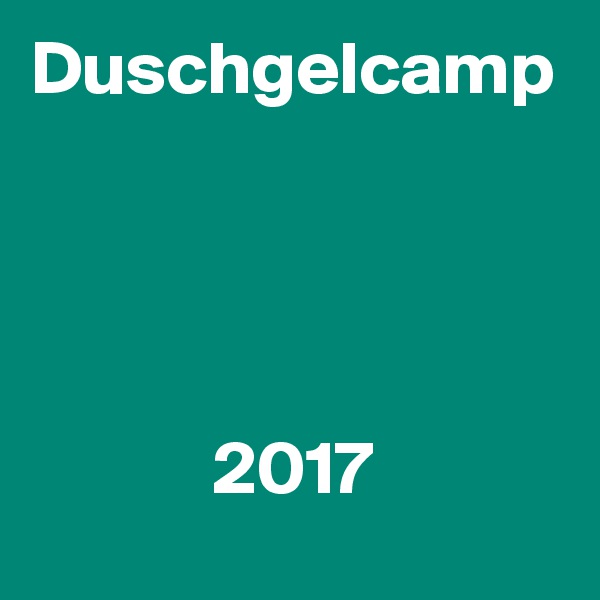 Duschgelcamp 



2017