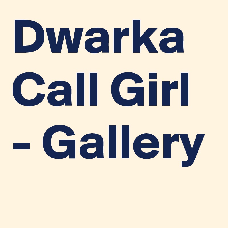 Dwarka Call Girl - Gallery