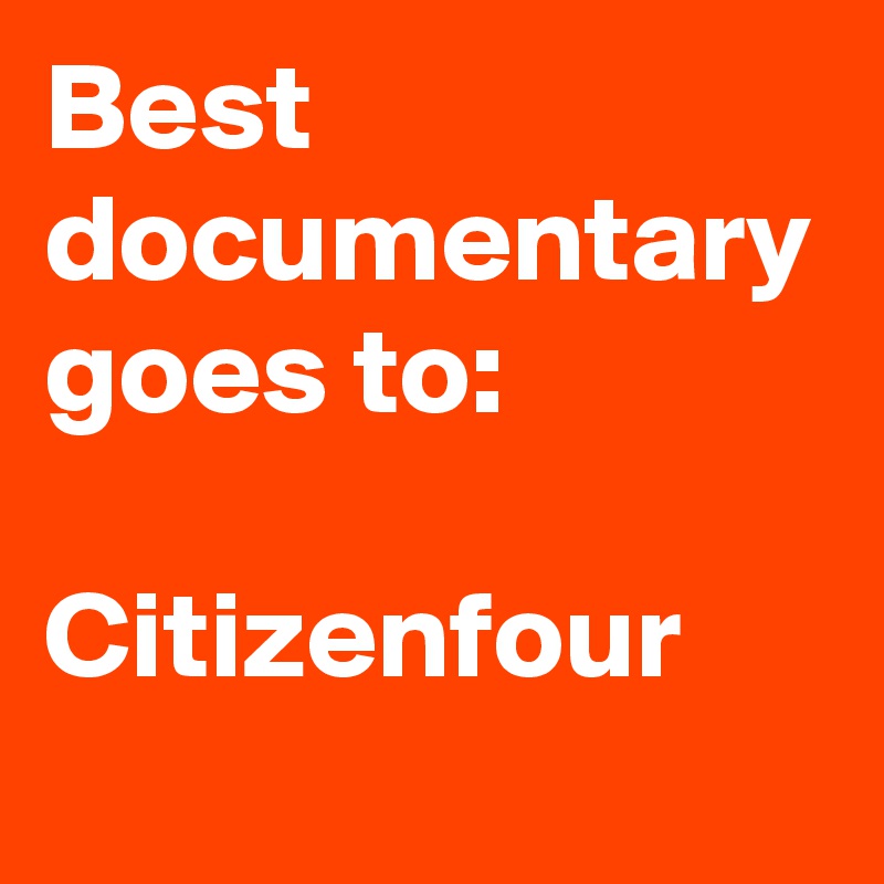 Best documentary goes to:

Citizenfour