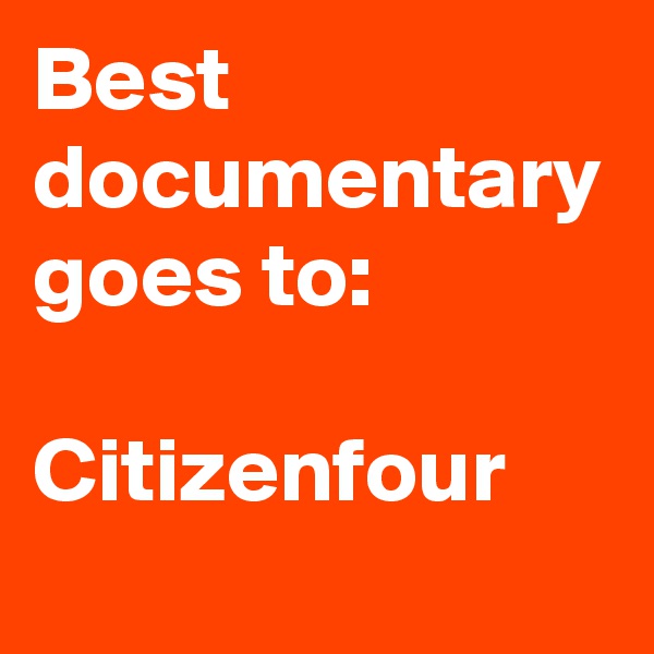 Best documentary goes to:

Citizenfour