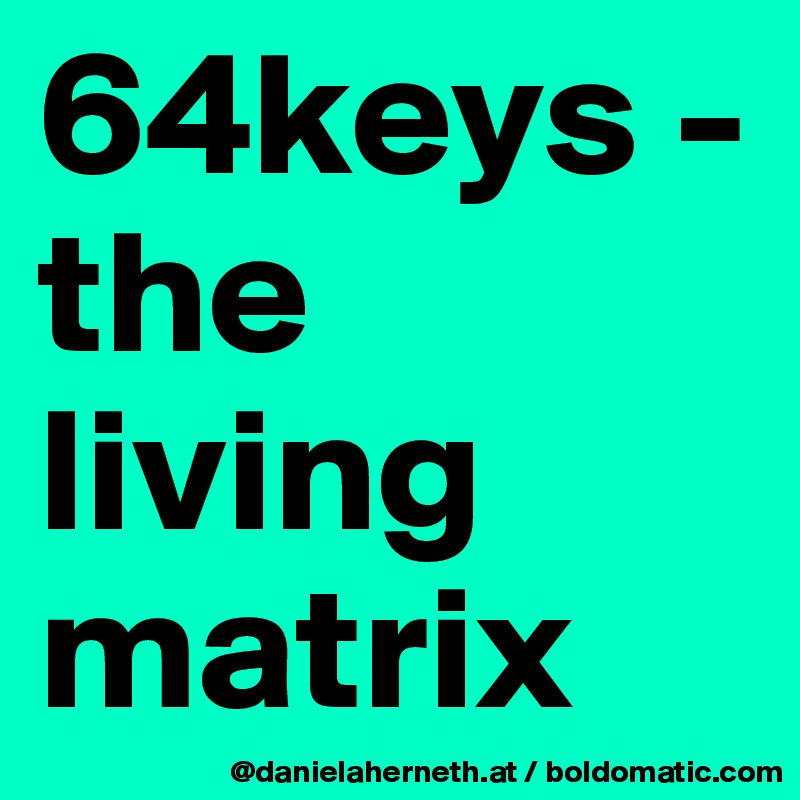 64keys -  the living matrix