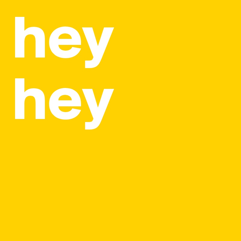 hey
hey